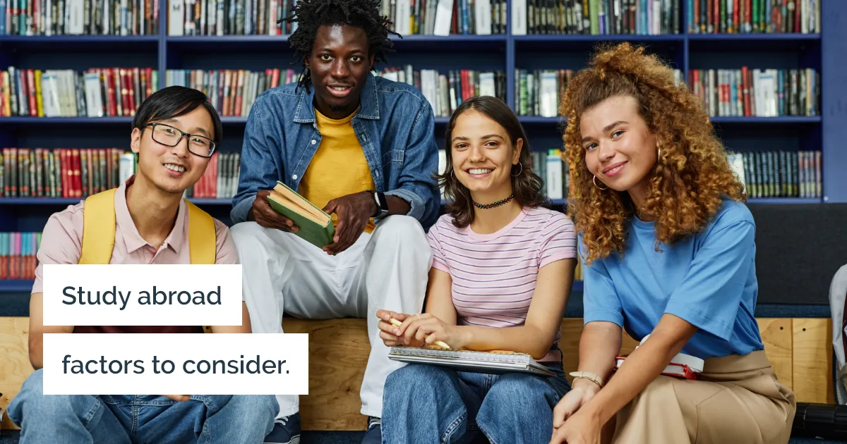 Some factors you must consider when you choose to study abroad.
